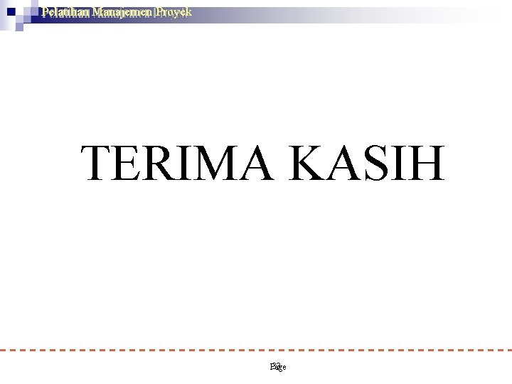 Pelatihan Manajemen Proyek TERIMA KASIH 33 Simandjuntak Dipl HE, MT/WI Utama Keme Ir. T.