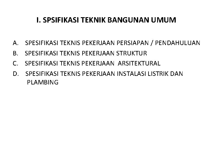 I. SPSIFIKASI TEKNIK BANGUNAN UMUM A. B. C. D. SPESIFIKASI TEKNIS PEKERJAAN PERSIAPAN /