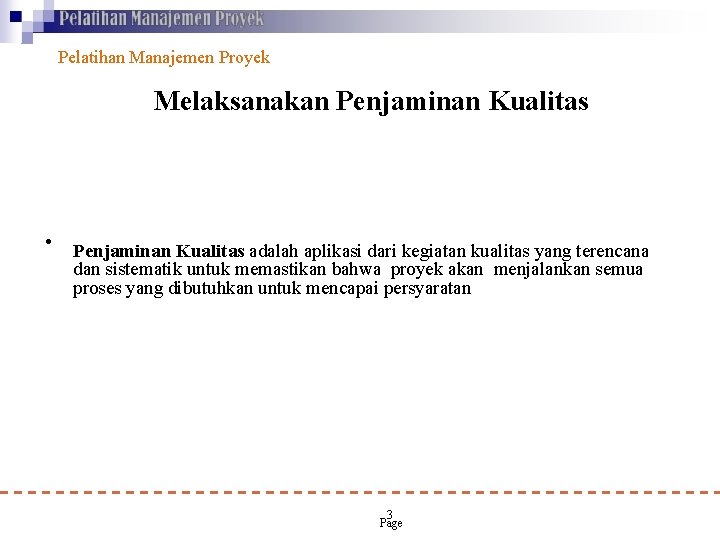 Pelatihan Manajemen Proyek Melaksanakan Penjaminan Kualitas • Penjaminan Kualitas adalah aplikasi dari kegiatan kualitas