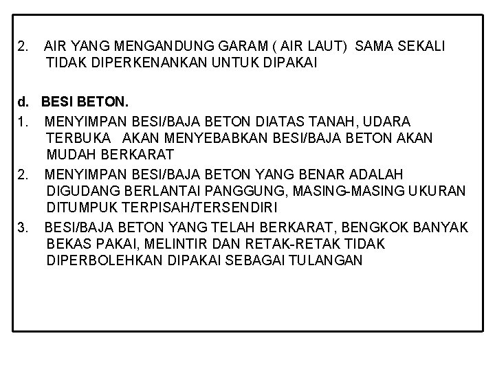 2. AIR YANG MENGANDUNG GARAM ( AIR LAUT) SAMA SEKALI TIDAK DIPERKENANKAN UNTUK DIPAKAI