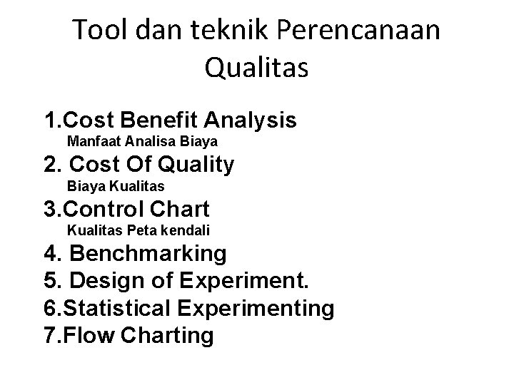 Tool dan teknik Perencanaan Qualitas 1. Cost Benefit Analysis Manfaat Analisa Biaya 2. Cost