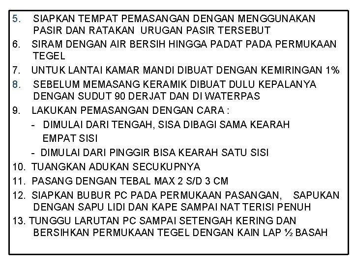 5. SIAPKAN TEMPAT PEMASANGAN DENGAN MENGGUNAKAN PASIR DAN RATAKAN URUGAN PASIR TERSEBUT 6. SIRAM