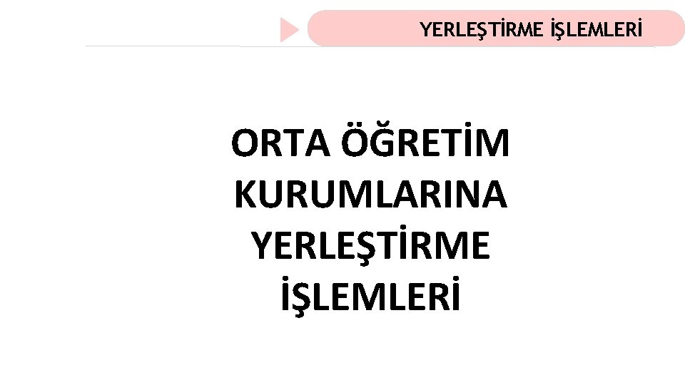 YERLEŞTİRME İŞLEMLERİ ORTA ÖĞRETİM KURUMLARINA YERLEŞTİRME İŞLEMLERİ 