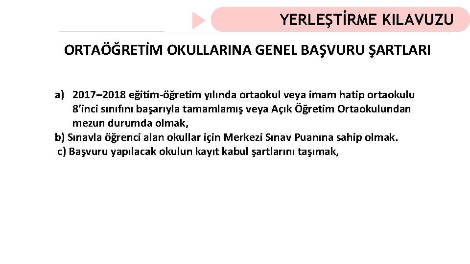 YERLEŞTİRME KILAVUZU ORTAÖĞRETİM OKULLARINA GENEL BAŞVURU ŞARTLARI a) 2017– 2018 eğitim-öğretim yılında ortaokul veya