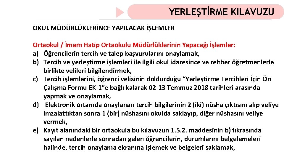 YERLEŞTİRME KILAVUZU OKUL MÜDÜRLÜKLERİNCE YAPILACAK İŞLEMLER Ortaokul / İmam Hatip Ortaokulu Müdürlüklerinin Yapacağı İşlemler: