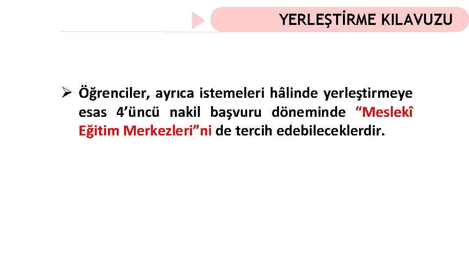 YERLEŞTİRME KILAVUZU Ø Öğrenciler, ayrıca istemeleri hâlinde yerleştirmeye esas 4’üncü nakil başvuru döneminde “Meslekî