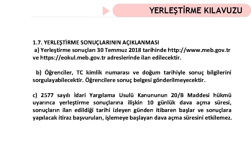 YERLEŞTİRME KILAVUZU 1. 7. YERLEŞTİRME SONUÇLARININ AÇIKLANMASI a) Yerleştirme sonuçları 30 Temmuz 2018 tarihinde