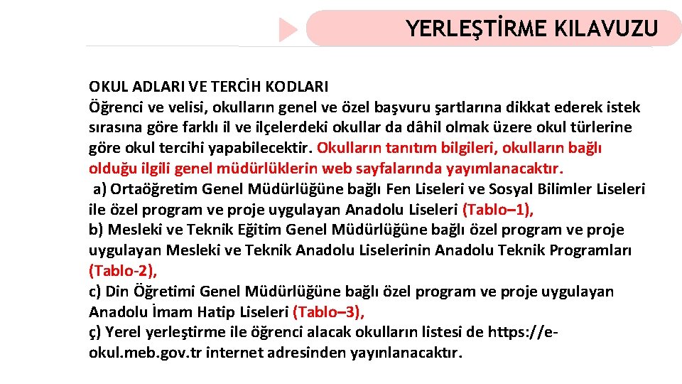 YERLEŞTİRME KILAVUZU OKUL ADLARI VE TERCİH KODLARI Öğrenci ve velisi, okulların genel ve özel