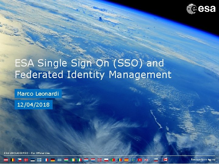 ESA Single Sign On (SSO) and Federated Identity Management Marco Leonardi 12/04/2018 ESA UNCLASSIFIED