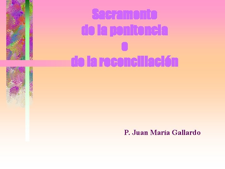 Sacramento de la penitencia o de la reconciliación P. Juan María Gallardo 