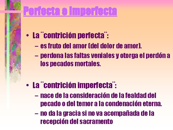 Perfecta e imperfecta • La ¨contrición perfecta¨: – es fruto del amor (del dolor
