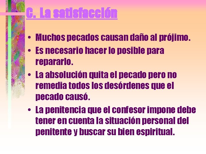 C. La satisfacción • Muchos pecados causan daño al prójimo. • Es necesario hacer