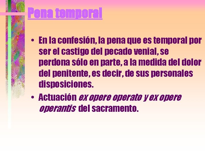 Pena temporal • En la confesión, la pena que es temporal por ser el