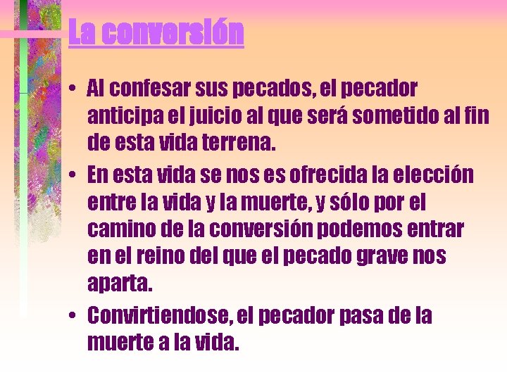 La conversión • Al confesar sus pecados, el pecador anticipa el juicio al que