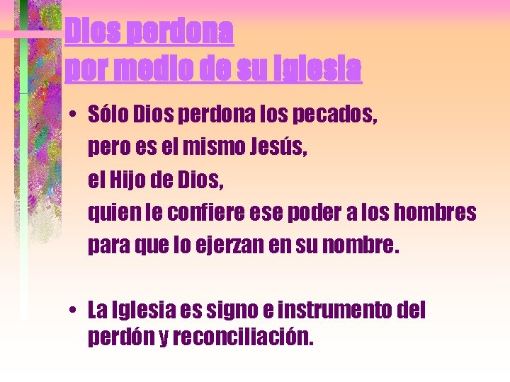 Dios perdona por medio de su Iglesia • Sólo Dios perdona los pecados, pero