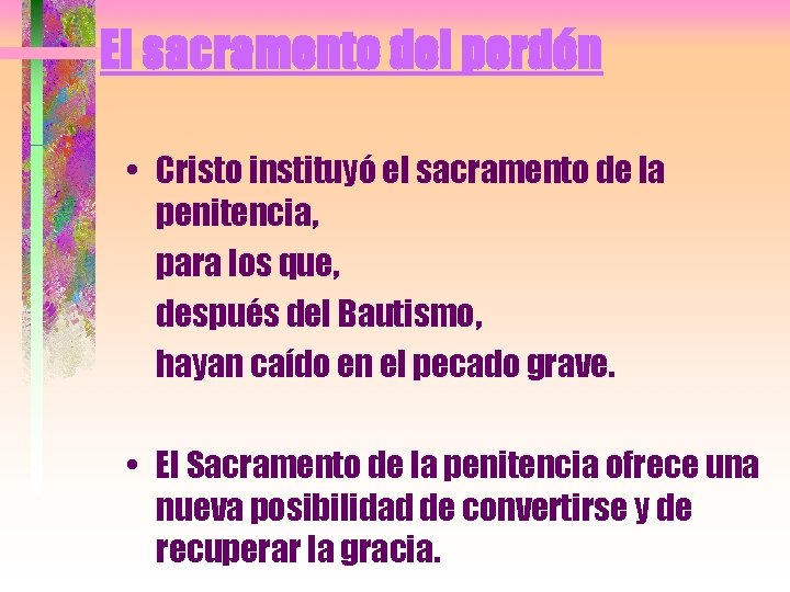 El sacramento del perdón • Cristo instituyó el sacramento de la penitencia, para los