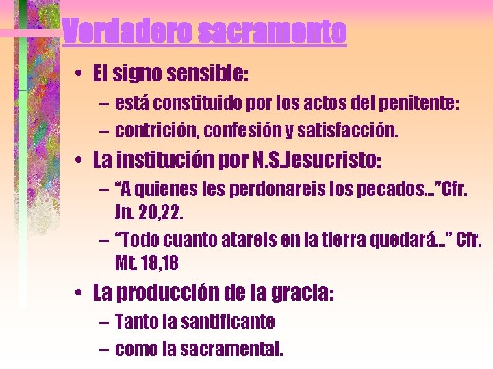 Verdadero sacramento • El signo sensible: – está constituido por los actos del penitente: