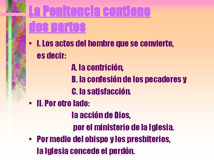 La Penitencia contiene dos partes • I. Los actos del hombre que se convierte,
