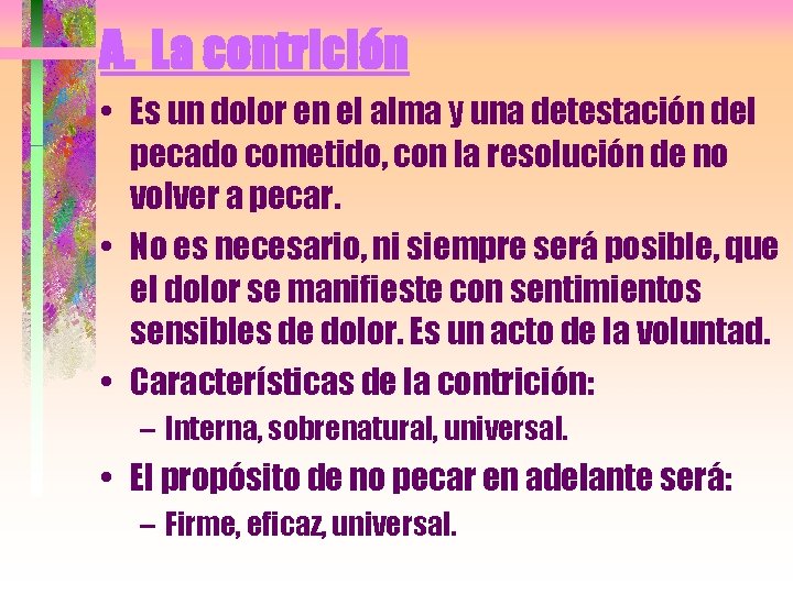 A. La contrición • Es un dolor en el alma y una detestación del