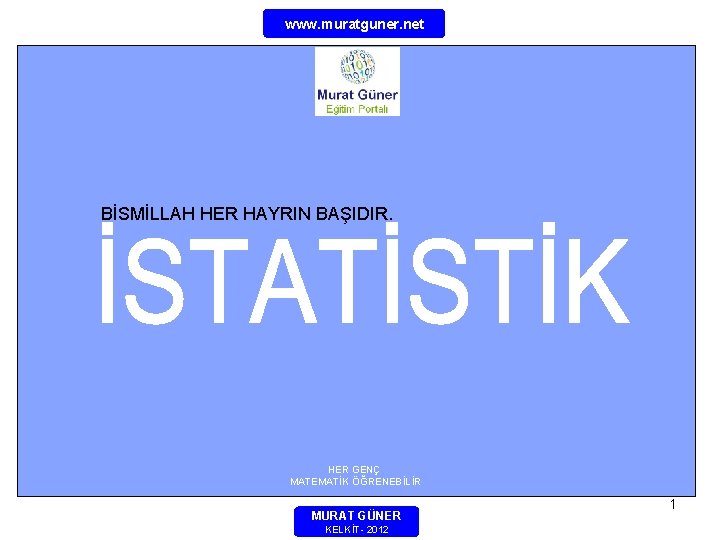 www. muratguner. net BİSMİLLAH HER HAYRIN BAŞIDIR. HER GENÇ MATEMATİK ÖĞRENEBİLİR MURAT GÜNER KELKİT-