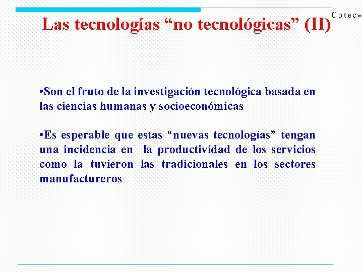 Las tecnologías “no tecnológicas” (II) • Son el fruto de la investigación tecnológica basada