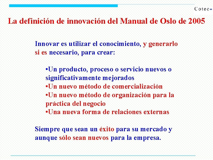 La definición de innovación del Manual de Oslo de 2005 Innovar es utilizar el