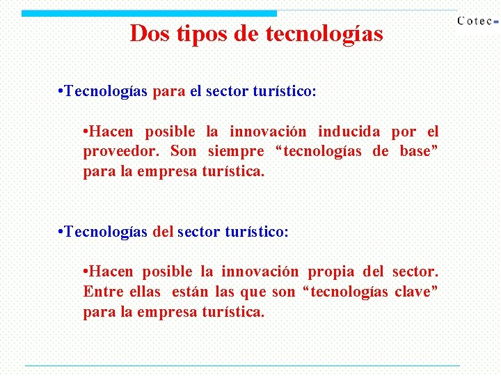 Dos tipos de tecnologías • Tecnologías para el sector turístico: • Hacen posible la