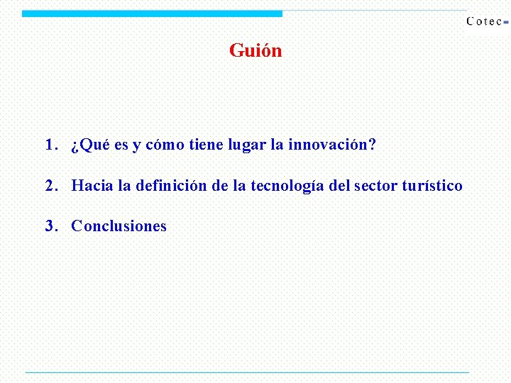 Guión 1. ¿Qué es y cómo tiene lugar la innovación? 2. Hacia la definición