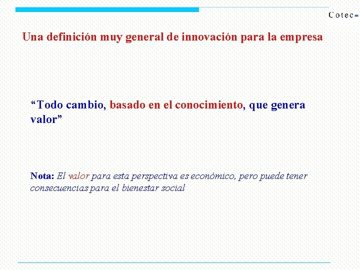 Una definición muy general de innovación para la empresa “Todo cambio, basado en el