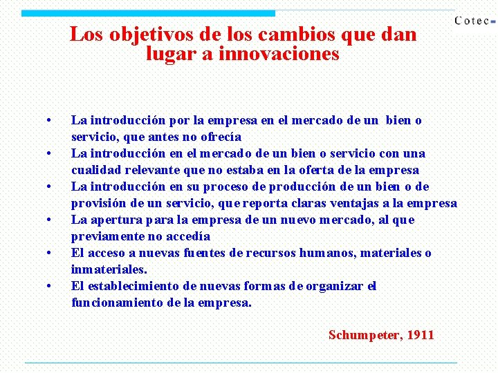 Los objetivos de los cambios que dan lugar a innovaciones • • • La