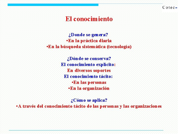 El conocimiento ¿Donde se genera? • En la práctica diaria • En la búsqueda