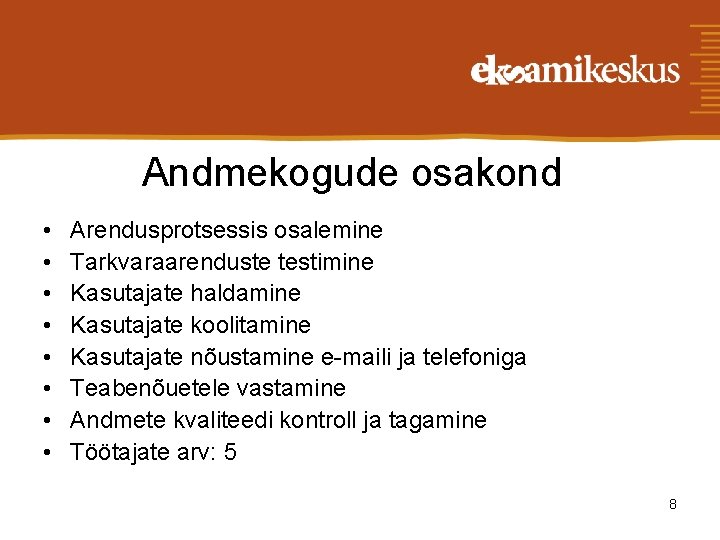 Andmekogude osakond • • Arendusprotsessis osalemine Tarkvaraarenduste testimine Kasutajate haldamine Kasutajate koolitamine Kasutajate nõustamine