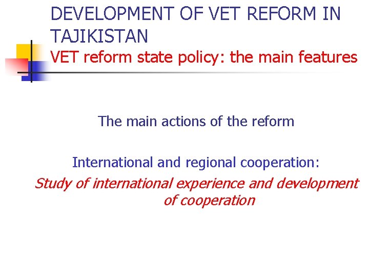 DEVELOPMENT OF VET REFORM IN TAJIKISTAN VET reform state policy: the main features The