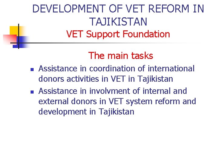 DEVELOPMENT OF VET REFORM IN TAJIKISTAN VET Support Foundation The main tasks n n