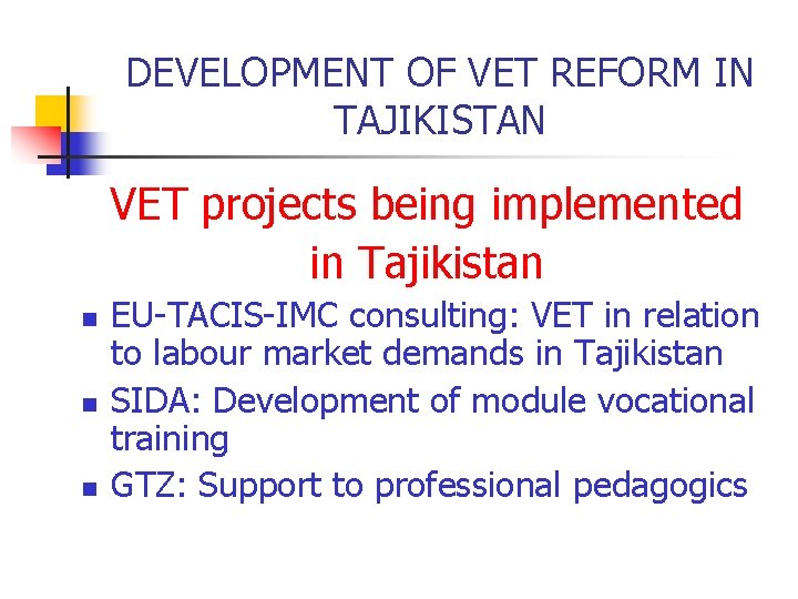 DEVELOPMENT OF VET REFORM IN TAJIKISTAN VET projects being implemented in Tajikistan n EU-TACIS-IMC