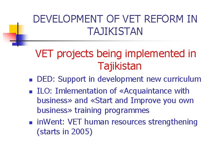 DEVELOPMENT OF VET REFORM IN TAJIKISTAN VET projects being implemented in Tajikistan n DED: