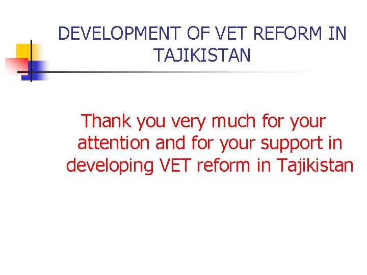 DEVELOPMENT OF VET REFORM IN TAJIKISTAN Thank you very much for your attention and