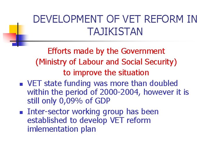 DEVELOPMENT OF VET REFORM IN TAJIKISTAN n n Efforts made by the Government (Ministry