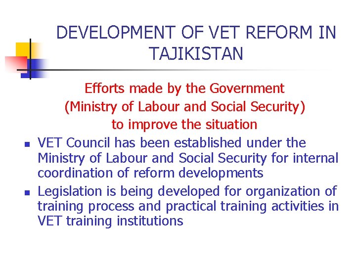 DEVELOPMENT OF VET REFORM IN TAJIKISTAN n n Efforts made by the Government (Ministry