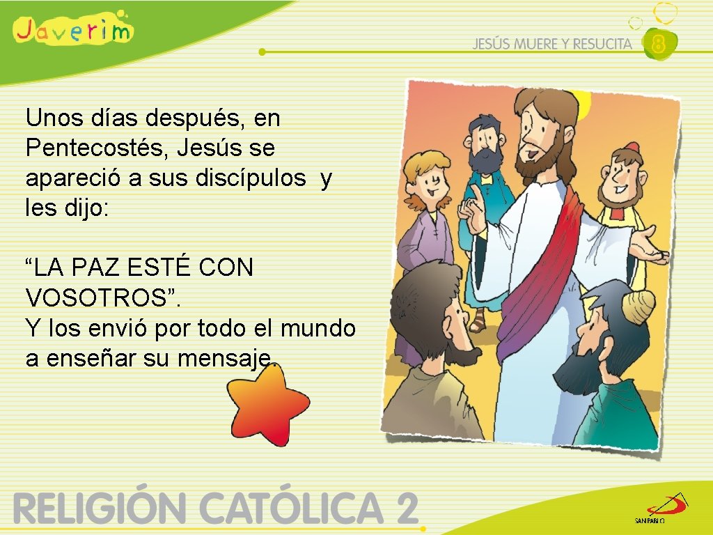 Unos días después, en Pentecostés, Jesús se apareció a sus discípulos y les dijo: