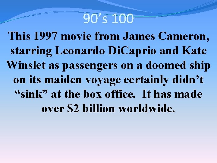 90’s 100 This 1997 movie from James Cameron, starring Leonardo Di. Caprio and Kate