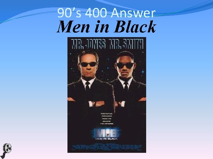 90’s 400 Answer Men in Black 