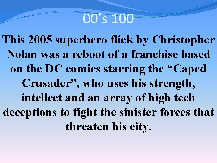 00’s 100 This 2005 superhero flick by Christopher Nolan was a reboot of a