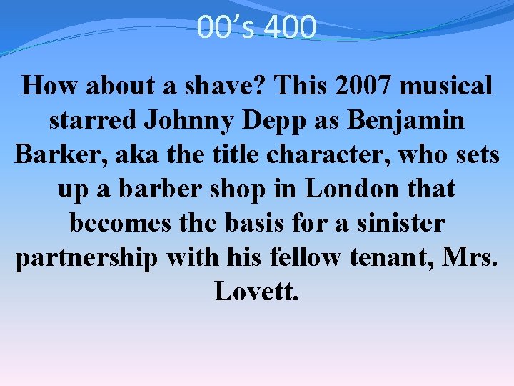 00’s 400 How about a shave? This 2007 musical starred Johnny Depp as Benjamin