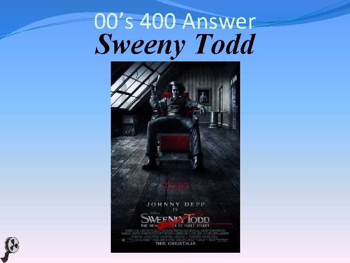 00’s 400 Answer Sweeny Todd 