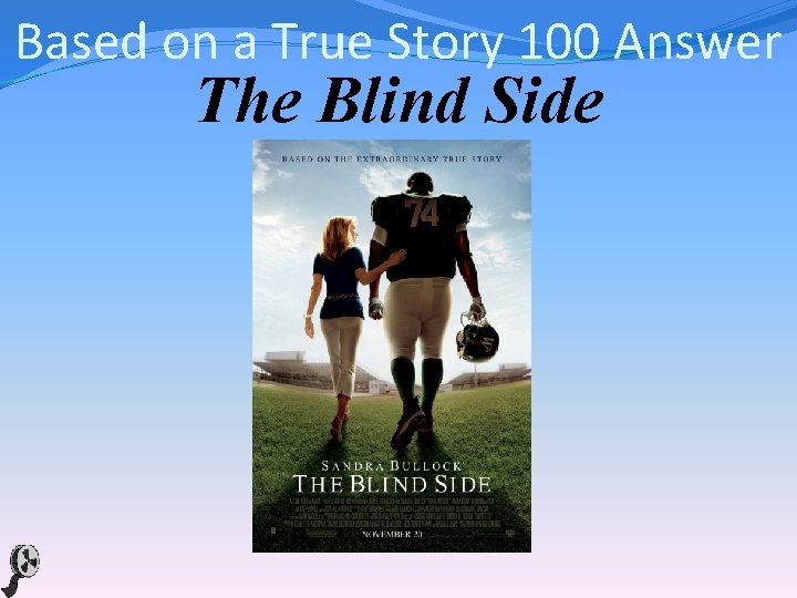 Based on a True Story 100 Answer The Blind Side 