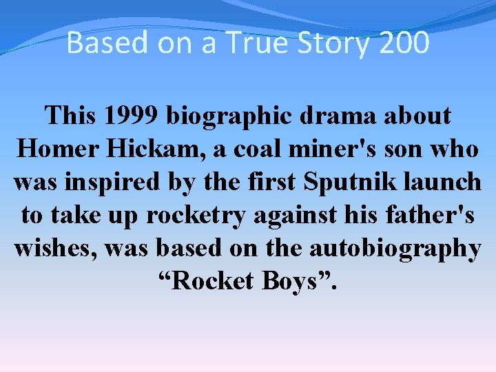 Based on a True Story 200 This 1999 biographic drama about Homer Hickam, a