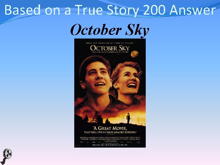 Based on a True Story 200 Answer October Sky 