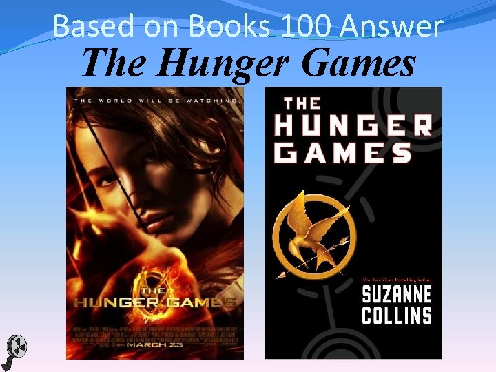 Based on Books 100 Answer The Hunger Games 