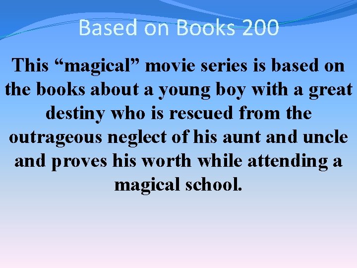 Based on Books 200 This “magical” movie series is based on the books about